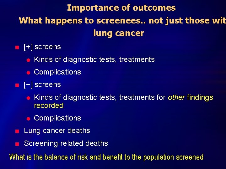 Importance of outcomes What happens to screenees. . not just those wit lung cancer