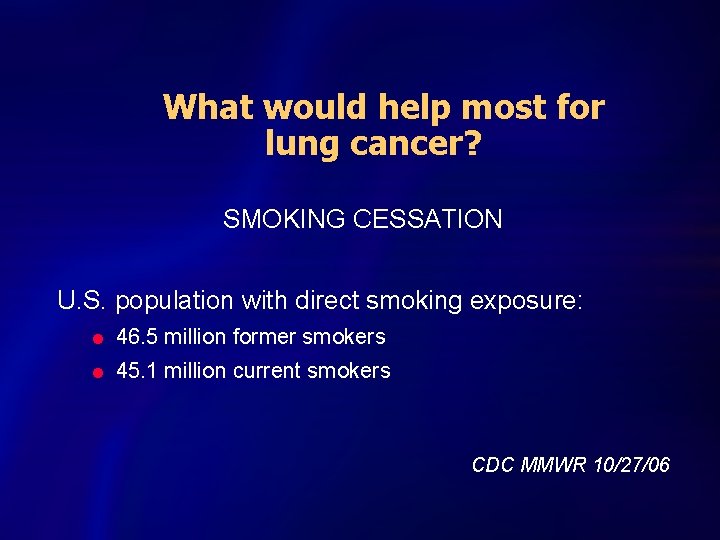 What would help most for lung cancer? SMOKING CESSATION U. S. population with direct