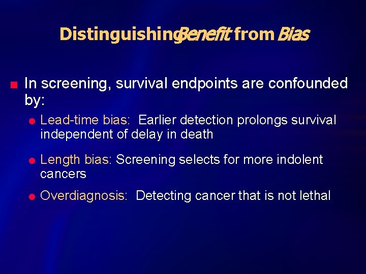 Distinguishing. Benefit from Bias n In screening, survival endpoints are confounded by: l l