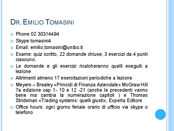 DR. EMILIO TOMASINI Phone 02 30314494 Skype tomasini 4 Email: emilio. tomasini@unibo. it Esame: