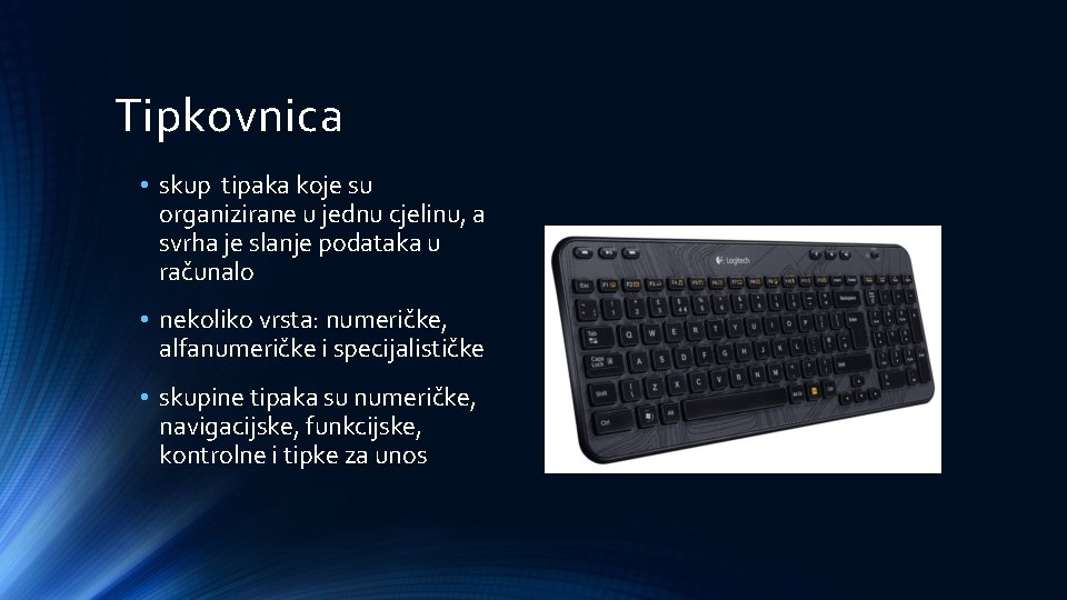 Tipkovnica • skup tipaka koje su organizirane u jednu cjelinu, a svrha je slanje