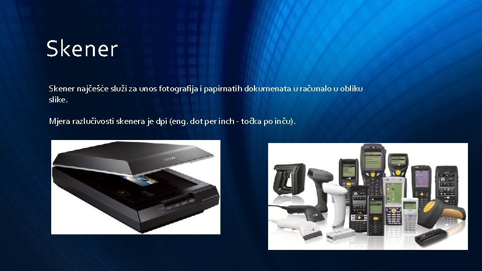 Skener najčešće služi za unos fotografija i papirnatih dokumenata u računalo u obliku slike.