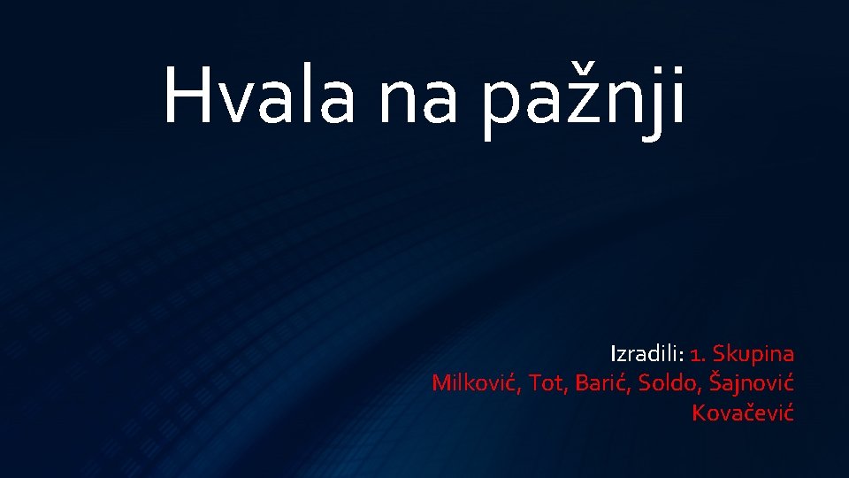 Hvala na pažnji Izradili: 1. Skupina Milković, Tot, Barić, Soldo, Šajnović Kovačević 