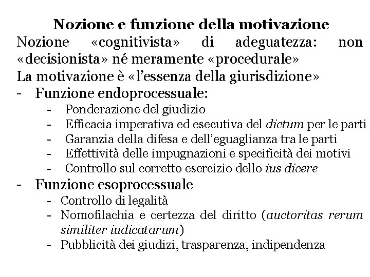 Nozione e funzione della motivazione Nozione «cognitivista» di adeguatezza: non «decisionista» né meramente «procedurale»