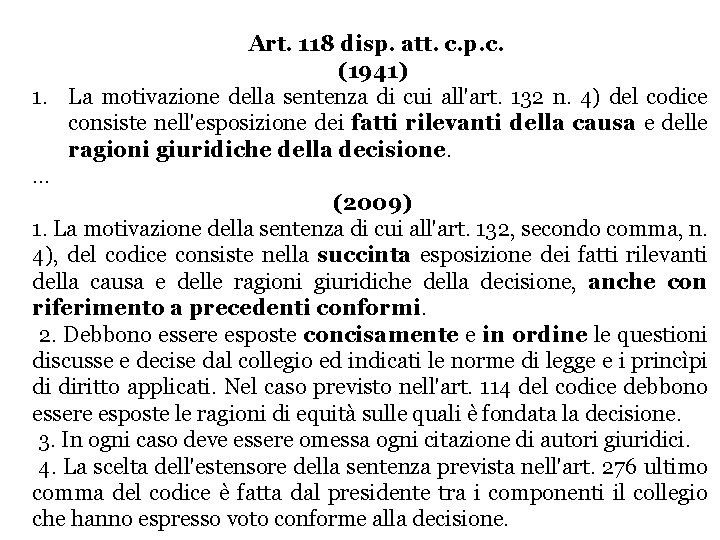 Art. 118 disp. att. c. p. c. (1941) 1. La motivazione della sentenza di