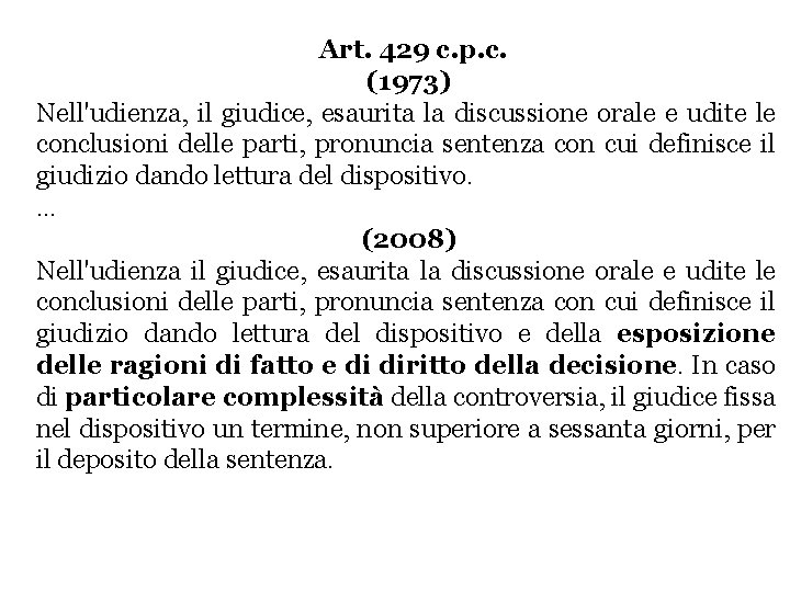 Art. 429 c. p. c. (1973) Nell'udienza, il giudice, esaurita la discussione orale e