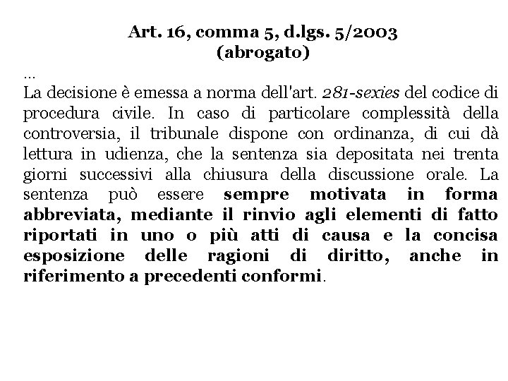 Art. 16, comma 5, d. lgs. 5/2003 (abrogato) … La decisione è emessa a