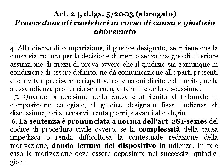 Art. 24, d. lgs. 5/2003 (abrogato) Provvedimenti cautelari in corso di causa e giudizio