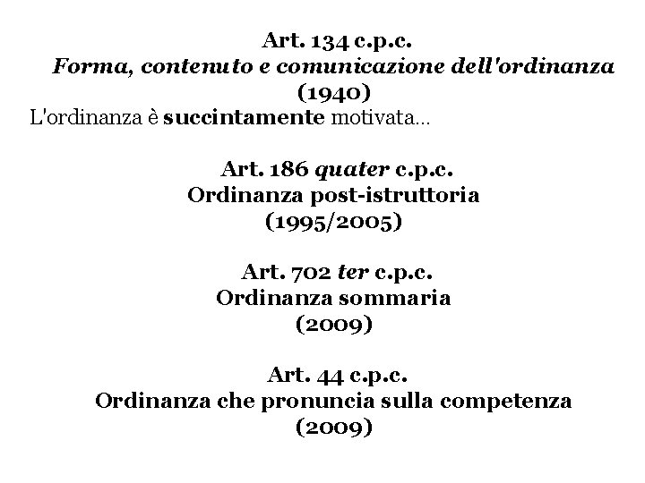 Art. 134 c. p. c. Forma, contenuto e comunicazione dell'ordinanza (1940) L'ordinanza è succintamente