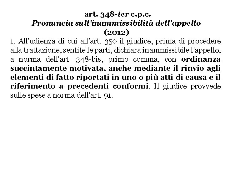 art. 348 -ter c. p. c. Pronuncia sull'inammissibilità dell'appello (2012) 1. All'udienza di cui