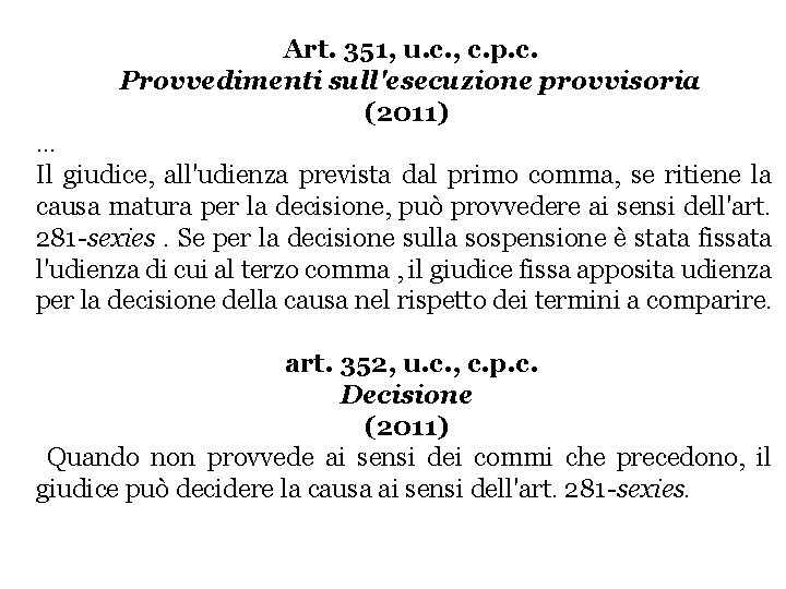 Art. 351, u. c. , c. p. c. Provvedimenti sull'esecuzione provvisoria (2011) … Il