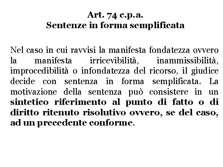 Art. 74 c. p. a. Sentenze in forma semplificata Nel caso in cui ravvisi