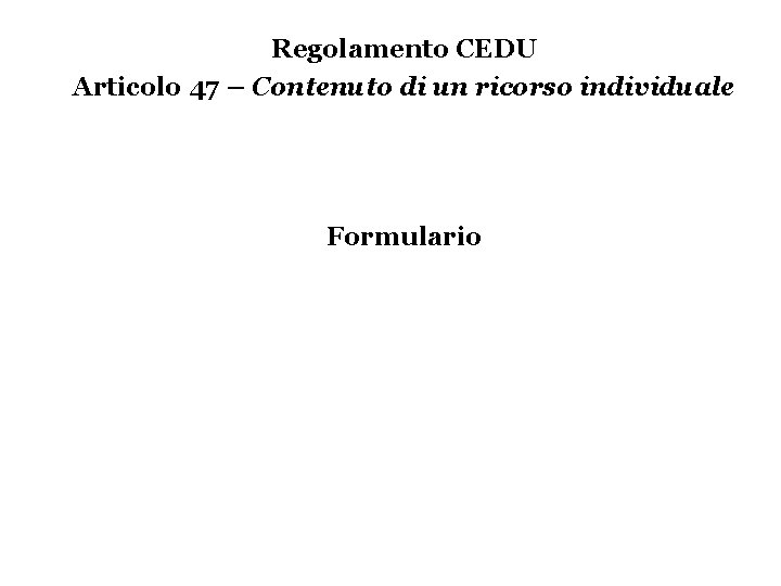 Regolamento CEDU Articolo 47 – Contenuto di un ricorso individuale Formulario 