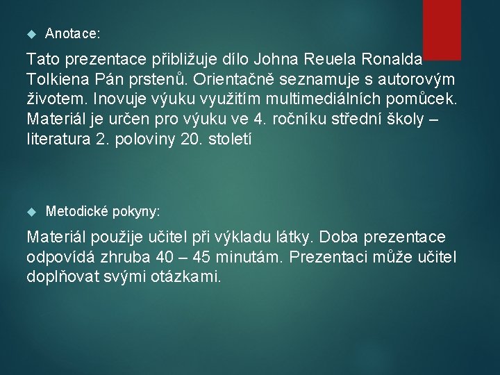  Anotace: Tato prezentace přibližuje dílo Johna Reuela Ronalda Tolkiena Pán prstenů. Orientačně seznamuje