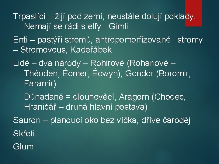 Trpaslíci – žijí pod zemí, neustále dolují poklady. Nemají se rádi s elfy -