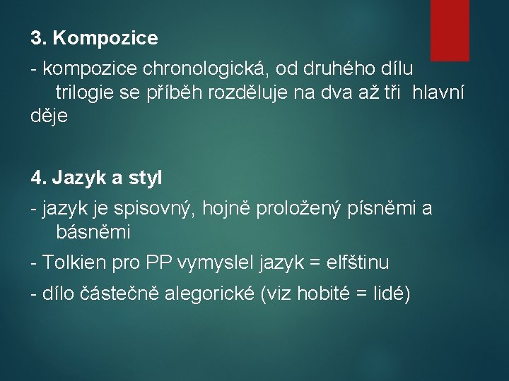 3. Kompozice - kompozice chronologická, od druhého dílu trilogie se příběh rozděluje na dva