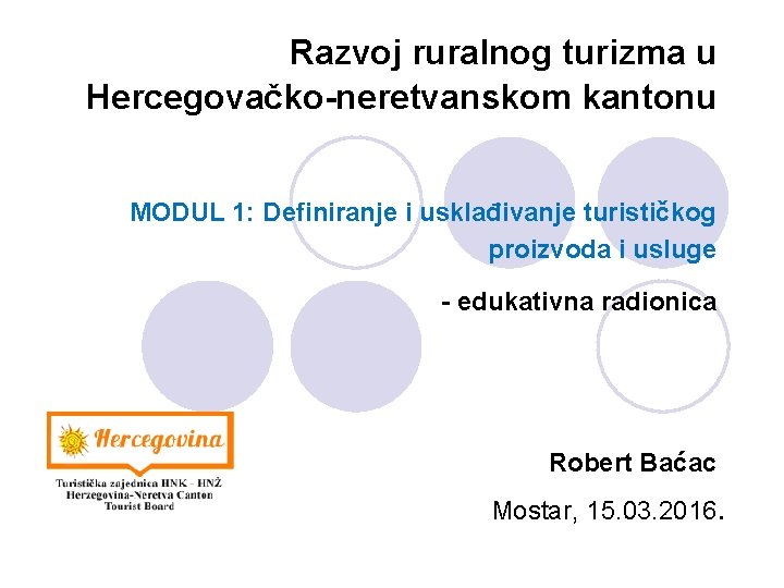 Razvoj ruralnog turizma u Hercegovačko-neretvanskom kantonu MODUL 1: Definiranje i usklađivanje turističkog proizvoda i