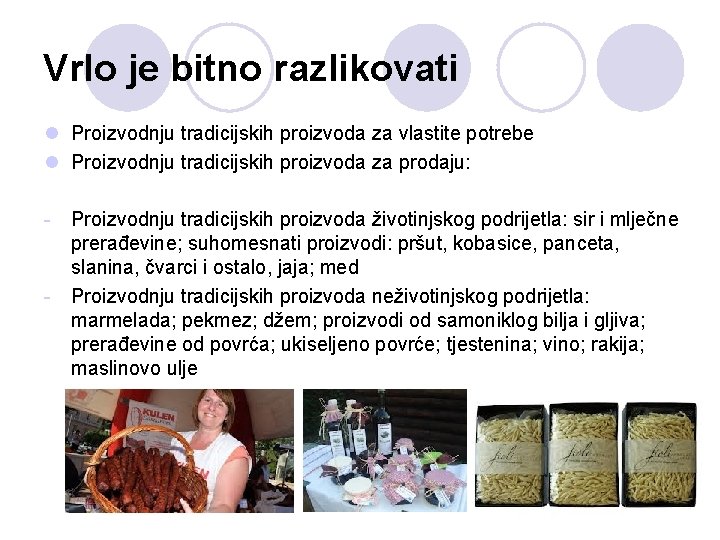 Vrlo je bitno razlikovati l Proizvodnju tradicijskih proizvoda za vlastite potrebe l Proizvodnju tradicijskih