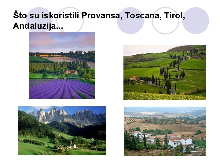Što su iskoristili Provansa, Toscana, Tirol, Andaluzija. . . 