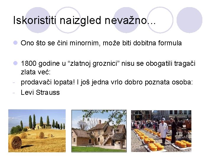 Iskoristiti naizgled nevažno. . . l Ono što se čini minornim, može biti dobitna