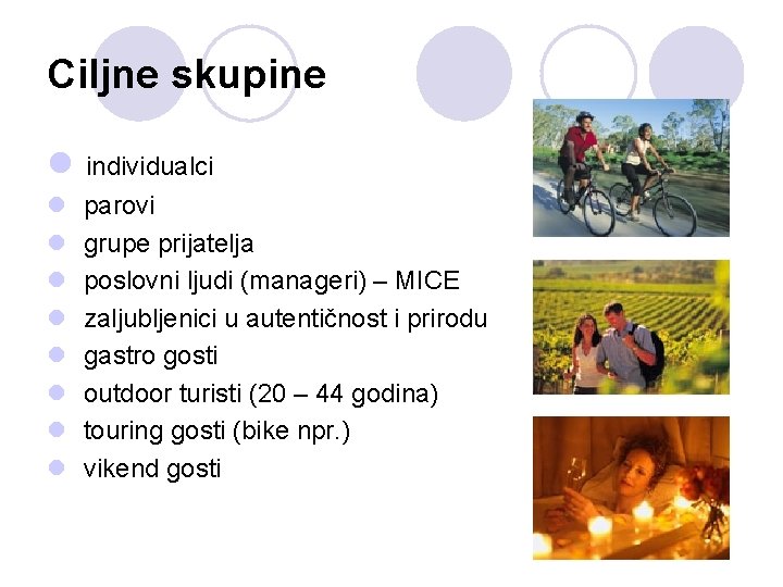 Ciljne skupine l individualci l l l l parovi grupe prijatelja poslovni ljudi (manageri)