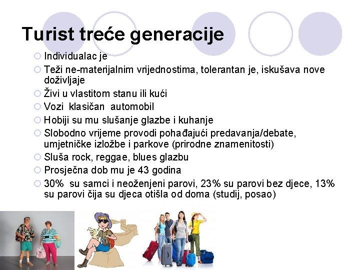 Turist treće generacije ¡ Individualac je ¡ Teži ne-materijalnim vrijednostima, tolerantan je, iskušava nove