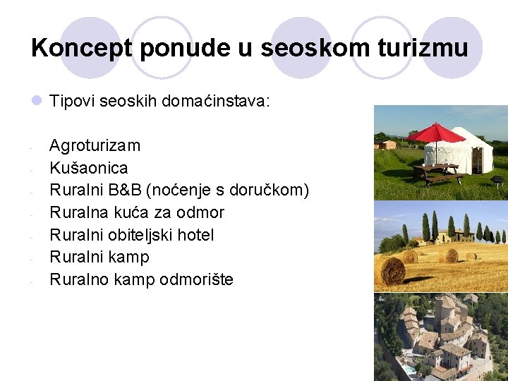 Koncept ponude u seoskom turizmu l Tipovi seoskih domaćinstava: - Agroturizam Kušaonica Ruralni B&B