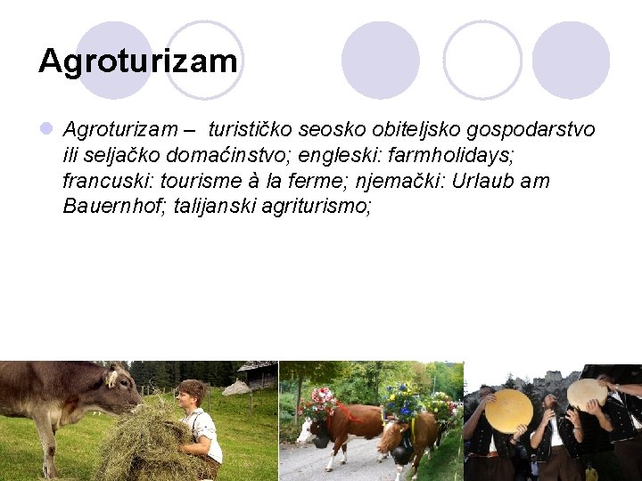 Agroturizam l Agroturizam – turističko seosko obiteljsko gospodarstvo ili seljačko domaćinstvo; engleski: farmholidays; francuski: