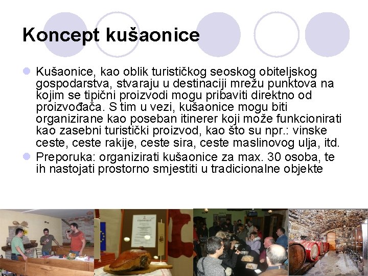 Koncept kušaonice l Kušaonice, kao oblik turističkog seoskog obiteljskog gospodarstva, stvaraju u destinaciji mrežu