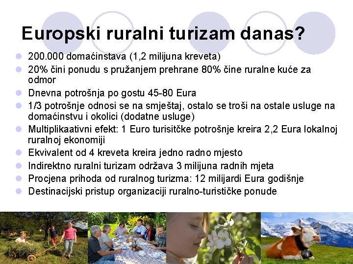 Europski ruralni turizam danas? l 200. 000 domaćinstava (1, 2 milijuna kreveta) l 20%