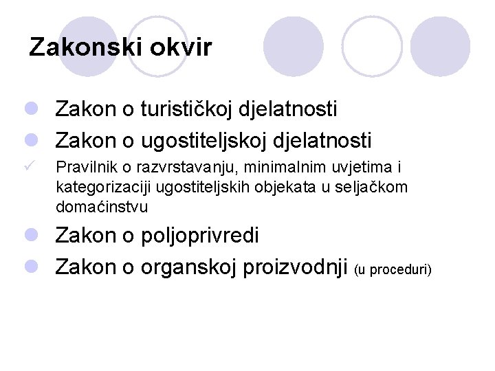 Zakonski okvir l Zakon o turističkoj djelatnosti l Zakon o ugostiteljskoj djelatnosti ü Pravilnik