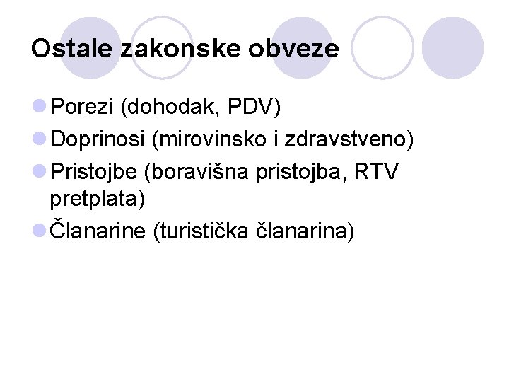 Ostale zakonske obveze l Porezi (dohodak, PDV) l Doprinosi (mirovinsko i zdravstveno) l Pristojbe