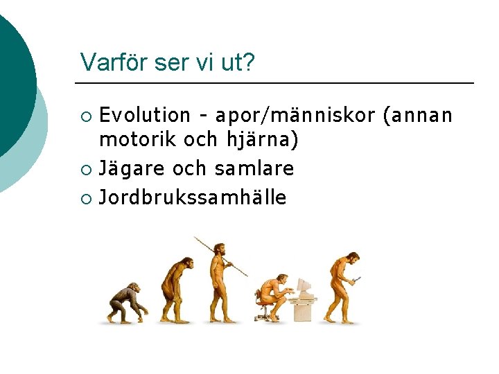 Varför ser vi ut? Evolution - apor/människor (annan motorik och hjärna) ¡ Jägare och Varför ser vi ut? Evolution - apor/människor (annan motorik och hjärna) ¡ Jägare och