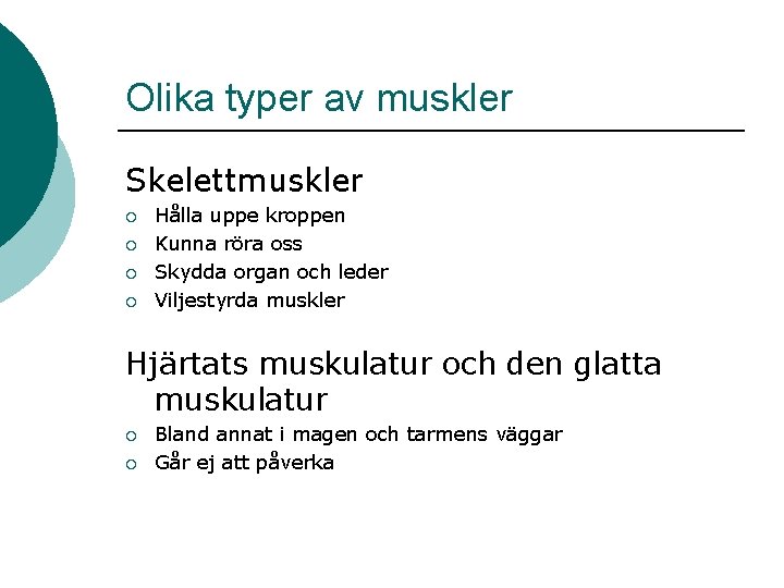 Olika typer av muskler Skelettmuskler ¡ ¡ Hålla uppe kroppen Kunna röra oss Skydda Olika typer av muskler Skelettmuskler ¡ ¡ Hålla uppe kroppen Kunna röra oss Skydda