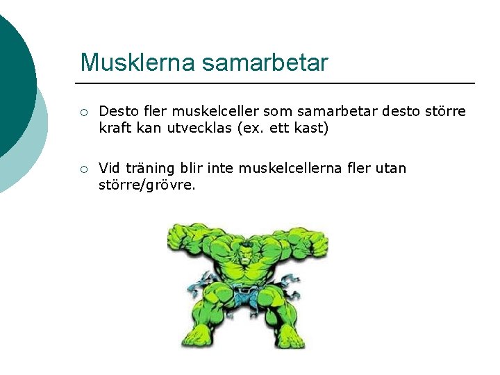 Musklerna samarbetar ¡ Desto fler muskelceller som samarbetar desto större kraft kan utvecklas (ex. Musklerna samarbetar ¡ Desto fler muskelceller som samarbetar desto större kraft kan utvecklas (ex.