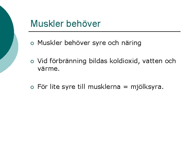 Muskler behöver ¡ Muskler behöver syre och näring ¡ Vid förbränning bildas koldioxid, vatten Muskler behöver ¡ Muskler behöver syre och näring ¡ Vid förbränning bildas koldioxid, vatten