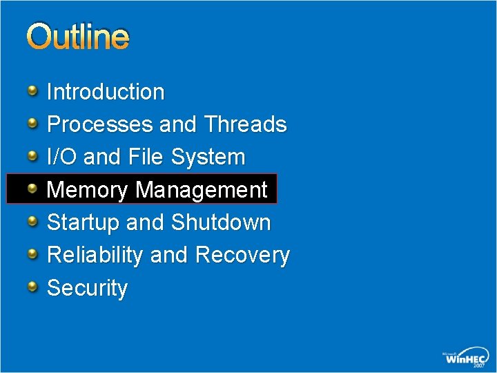 Outline Introduction Processes and Threads I/O and File System Memory Management Startup and Shutdown