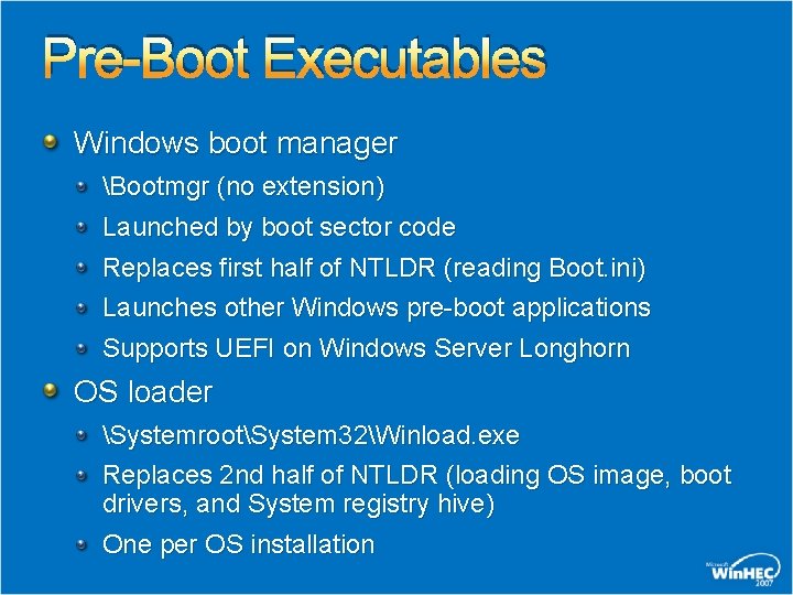 Pre-Boot Executables Windows boot manager Bootmgr (no extension) Launched by boot sector code Replaces