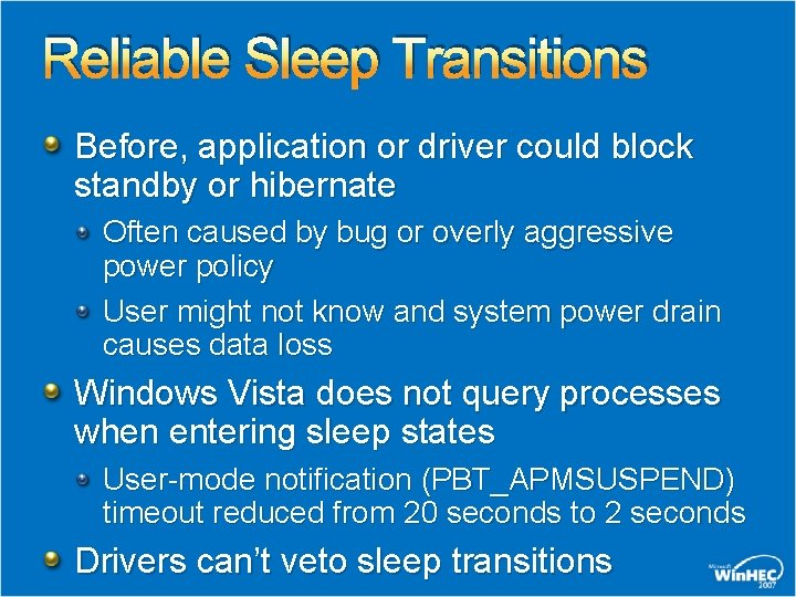 Reliable Sleep Transitions Before, application or driver could block standby or hibernate Often caused