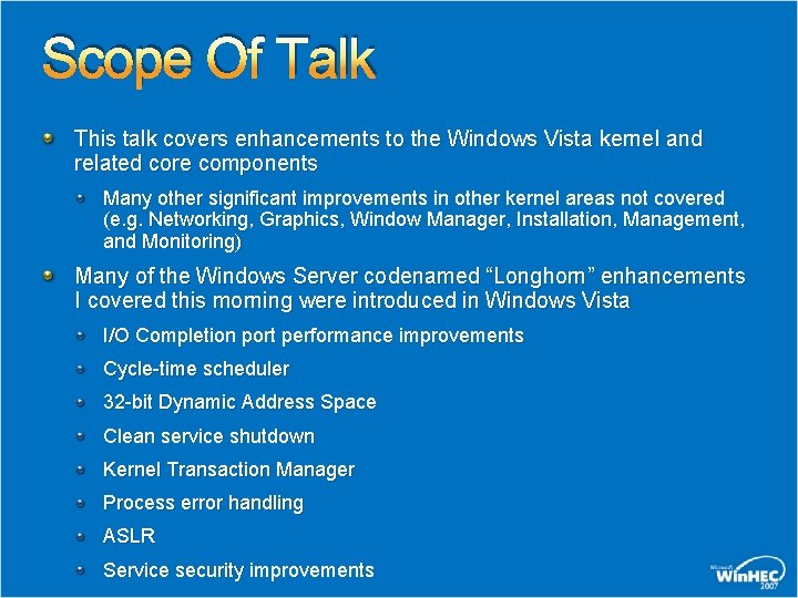 Scope Of Talk This talk covers enhancements to the Windows Vista kernel and related