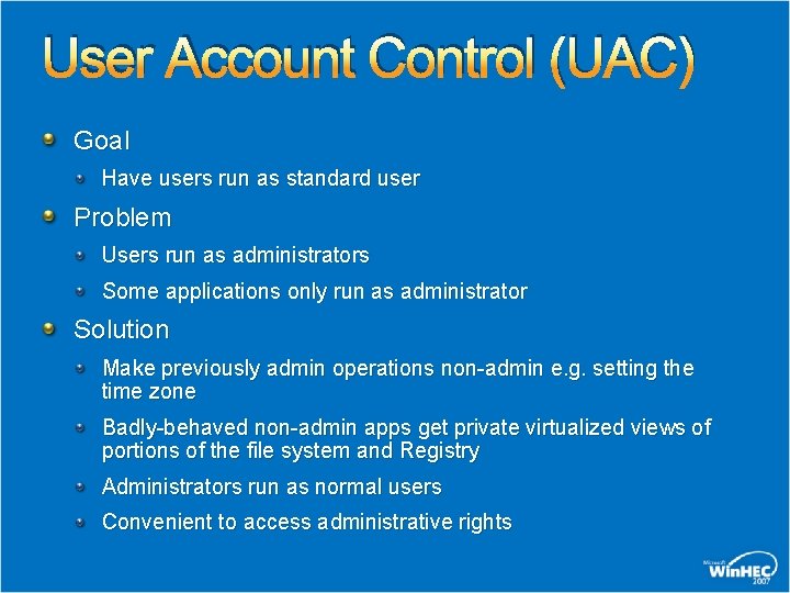 User Account Control (UAC) Goal Have users run as standard user Problem Users run