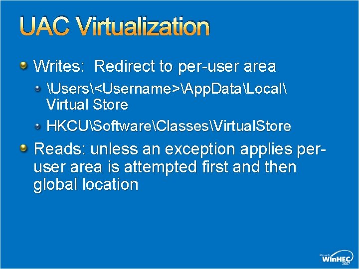 UAC Virtualization Writes: Redirect to per-user area Users<Username>App. DataLocal Virtual Store HKCUSoftwareClassesVirtual. Store Reads: