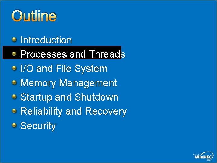 Outline Introduction Processes and Threads I/O and File System Memory Management Startup and Shutdown