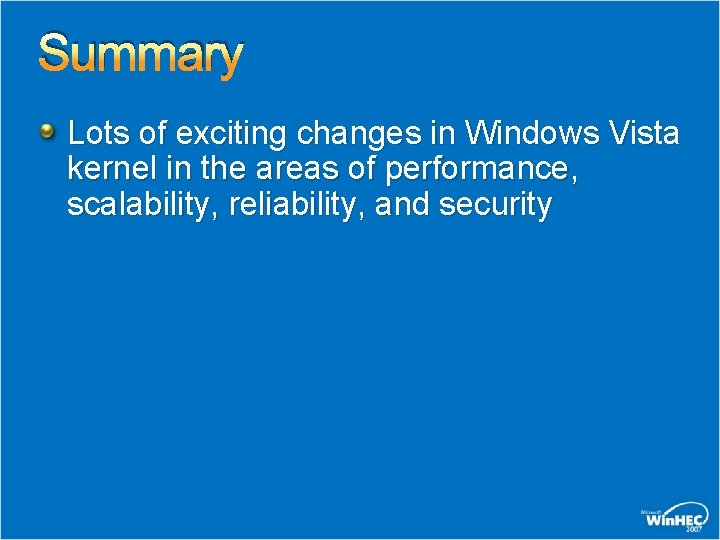 Summary Lots of exciting changes in Windows Vista kernel in the areas of performance,