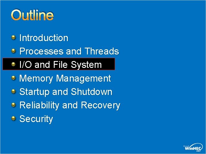 Outline Introduction Processes and Threads I/O and File System Memory Management Startup and Shutdown