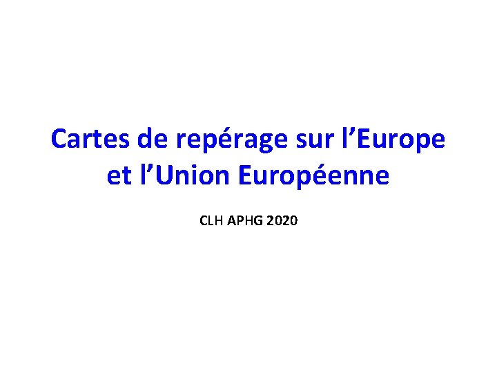 Cartes de repérage sur l’Europe et l’Union Européenne CLH APHG 2020 