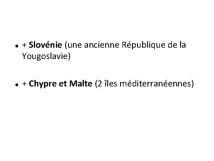  + Slovénie (une ancienne République de la Yougoslavie) + Chypre et Malte (2