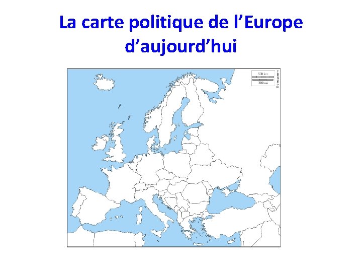 La carte politique de l’Europe d’aujourd’hui 