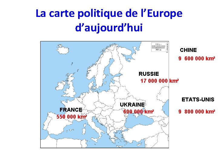 La carte politique de l’Europe d’aujourd’hui CHINE 9 600 000 km² RUSSIE 17 000