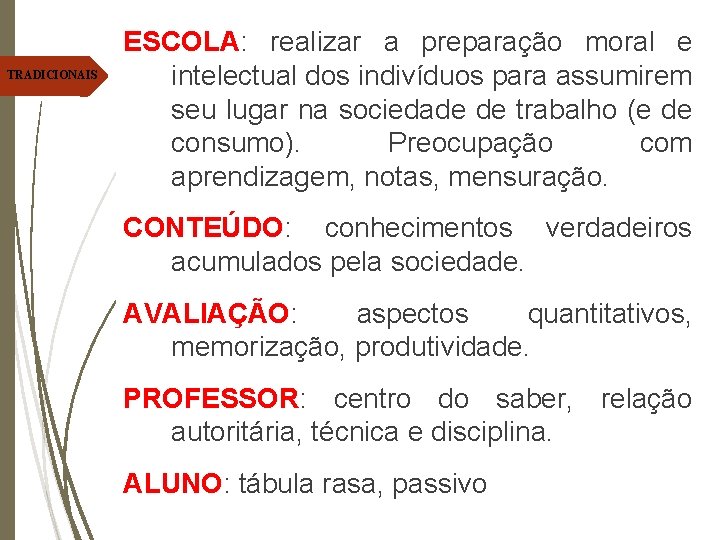 TRADICIONAIS ESCOLA: realizar a preparação moral e intelectual dos indivíduos para assumirem seu lugar